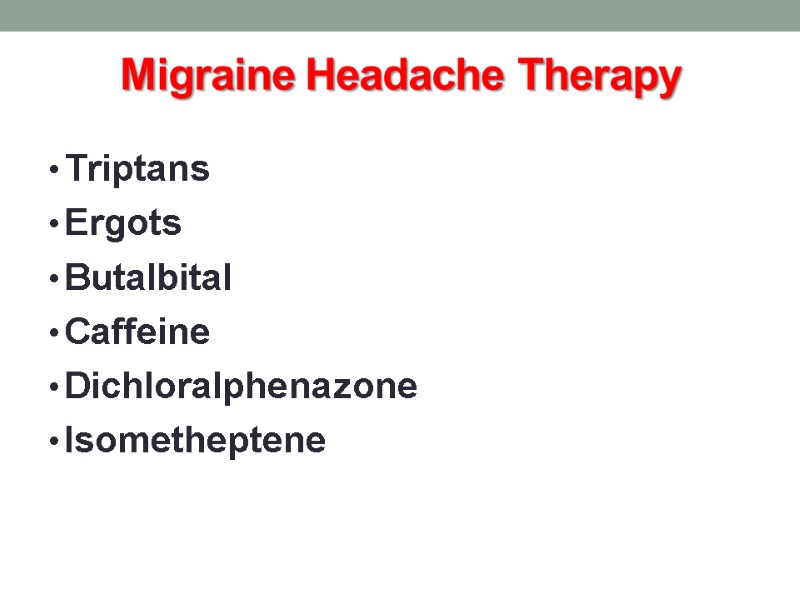 Migraine Headache Therapy Triptans Ergots Butalbital Caffeine Dichloralphenazone Isometheptene